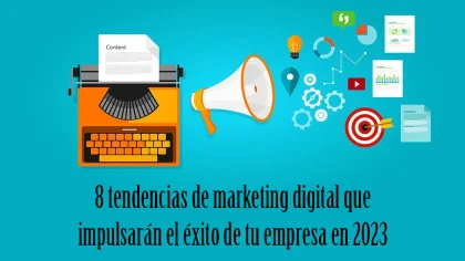 8 tendencias de marketing digital que impulsarán el éxito de tu empresa en 2023 blog Kimera diseño Madrid