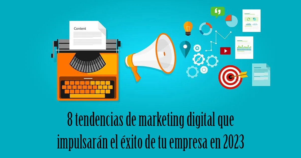 8 tendencias de marketing digital que impulsarán el éxito de tu empresa en 2023 blog Kimera diseño Madrid